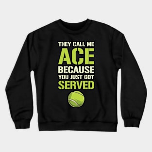 They Call Me Ace Because You Just Got Served Crewneck Sweatshirt